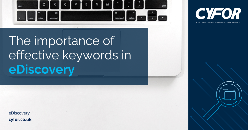 The importance of effective eDiscovery keywords CYFOR