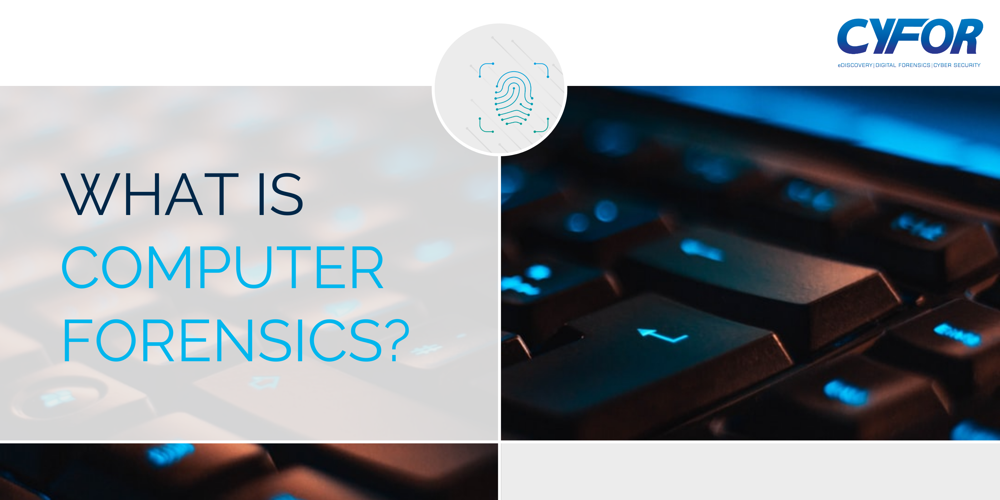 What is Computer Forensics? | Computer Forensic Experts | CYFOR