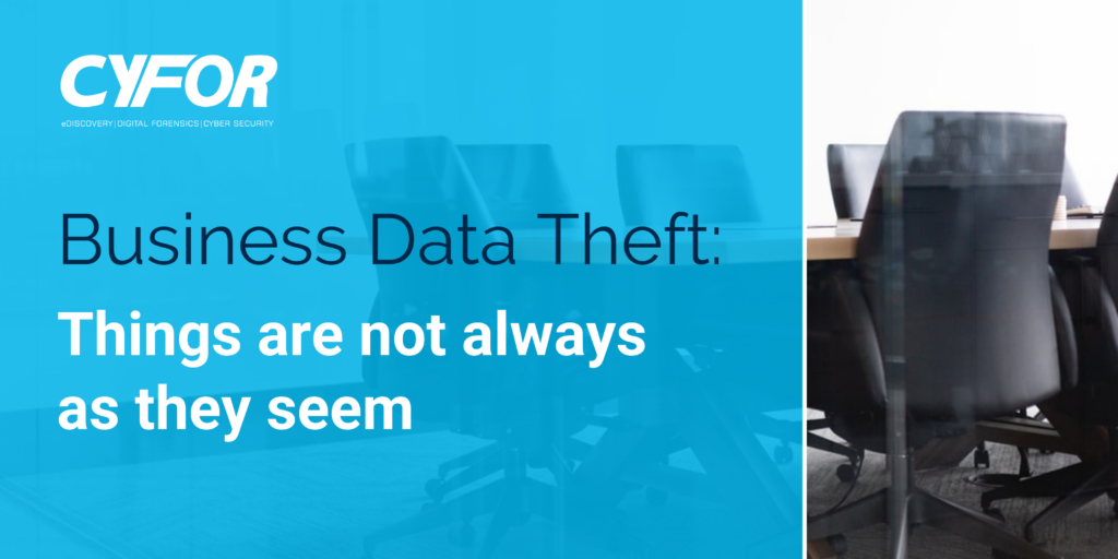 Business Data Theft: Things Are Not Always As They Seem | CYFOR