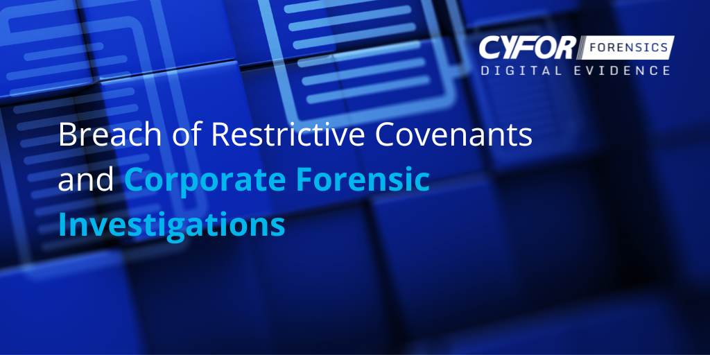 Breach of Restrictive Covenants and Corporate Forensic Investigations