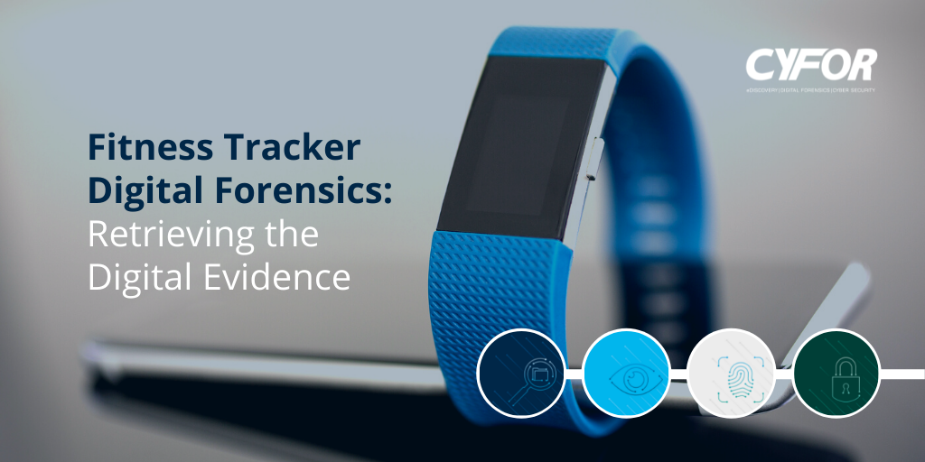 Fitness Tracker Digital Forensics: Retrieving the Digital Evidence | CYFOR
